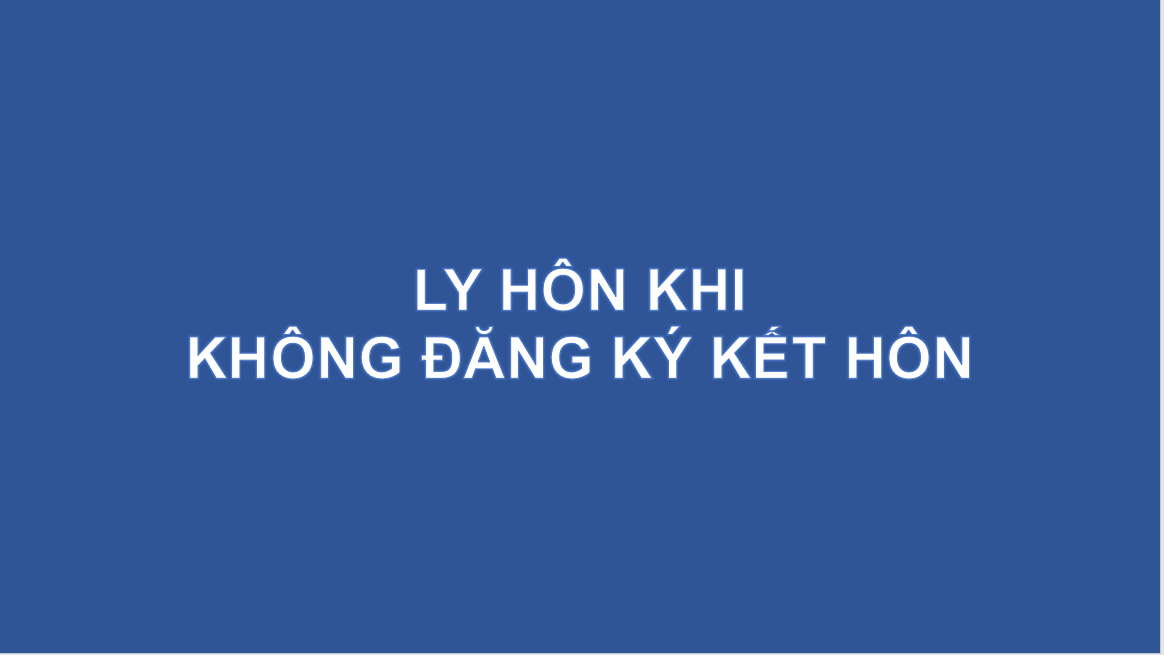LY HÔN KHI KHÔNG ĐĂNG KÝ KẾT HÔN